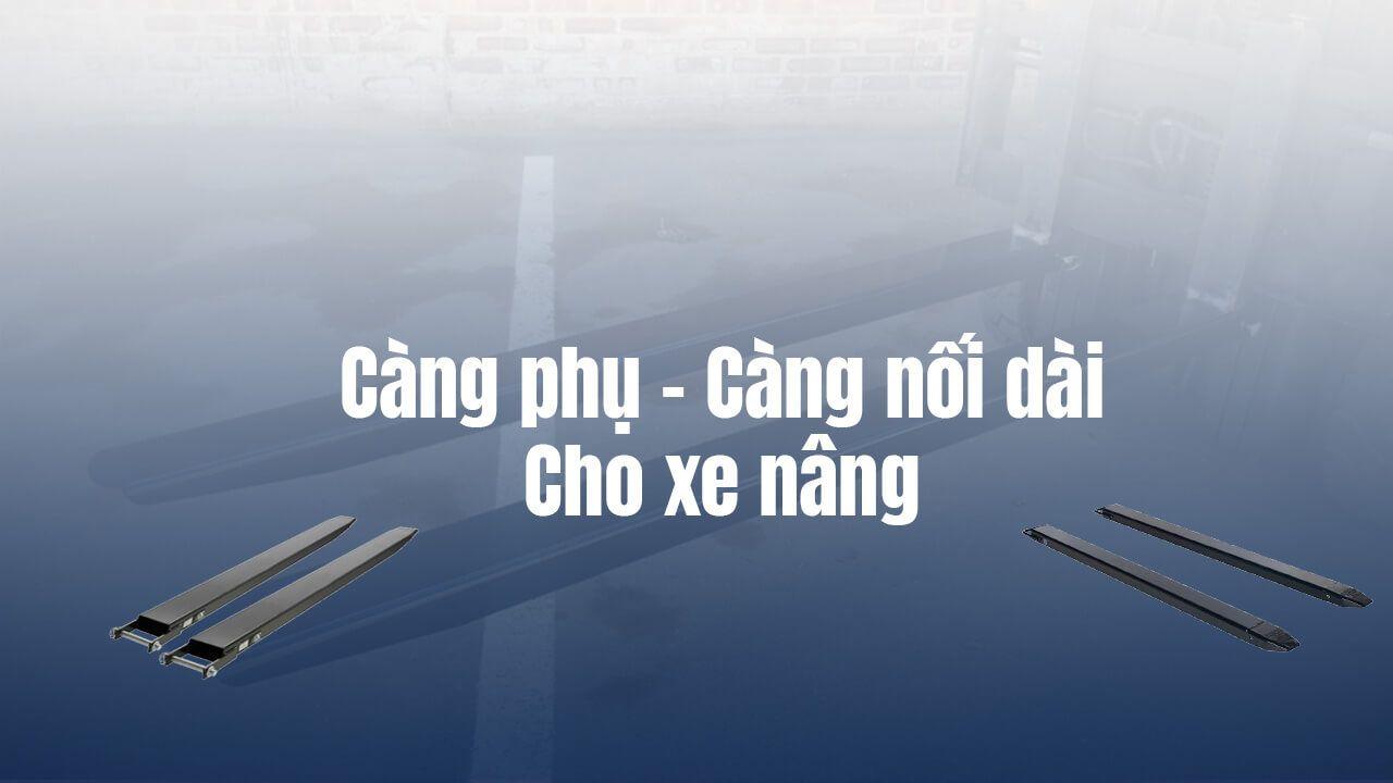 Càng phụ xe nâng – Càng nối dài xe nâng – Càng giả xe nâng: Những gì bạn cần biết