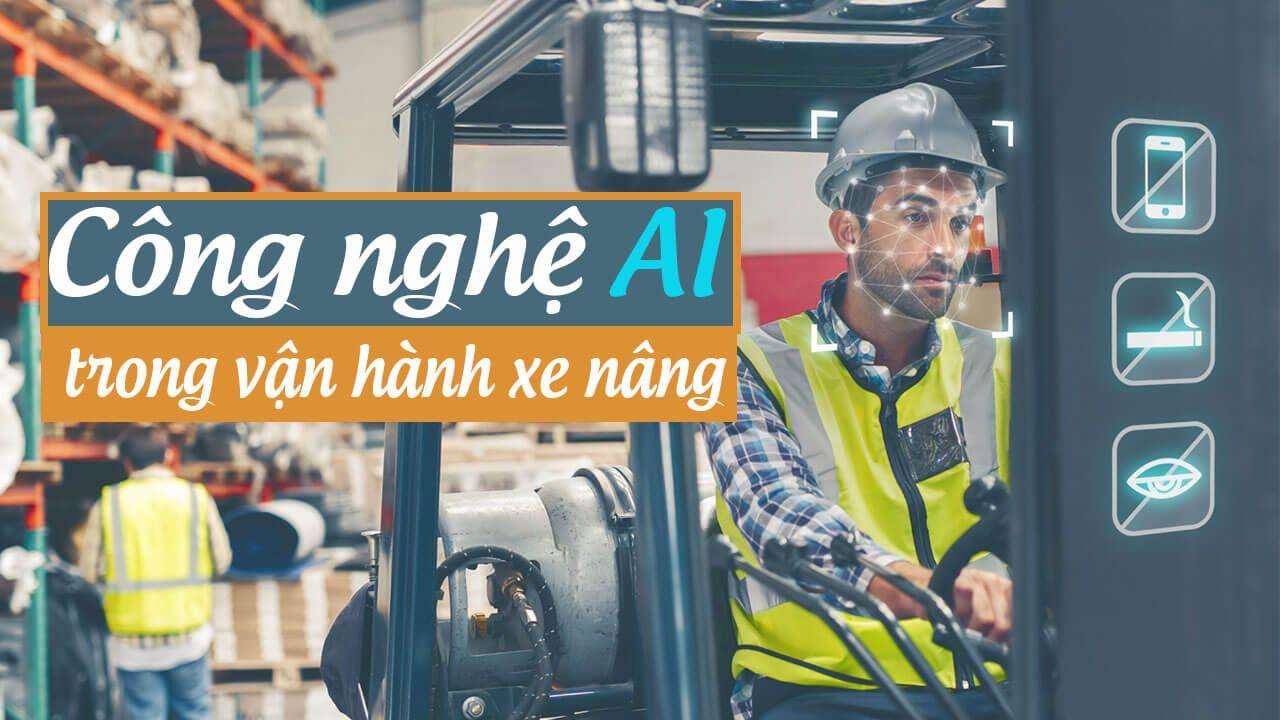 Ứng dụng công nghệ AI (Trí tuệ nhân tạo) trong tối ưu hiệu quả vận hành xe nâng
