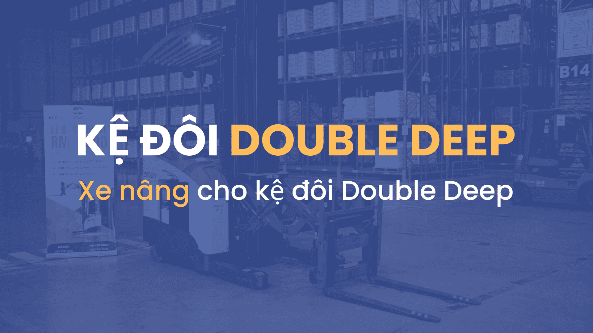 Kệ đôi Double Deep là gì? Xe nâng cho kệ đôi Double Deep