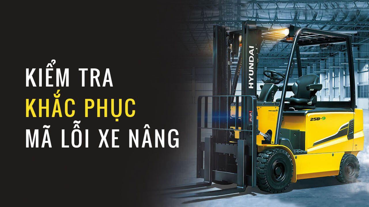 HƯỚNG DẪN KIỂM TRA VÀ KHẮC PHỤC BẢNG MÃ LỖI XE NÂNG   