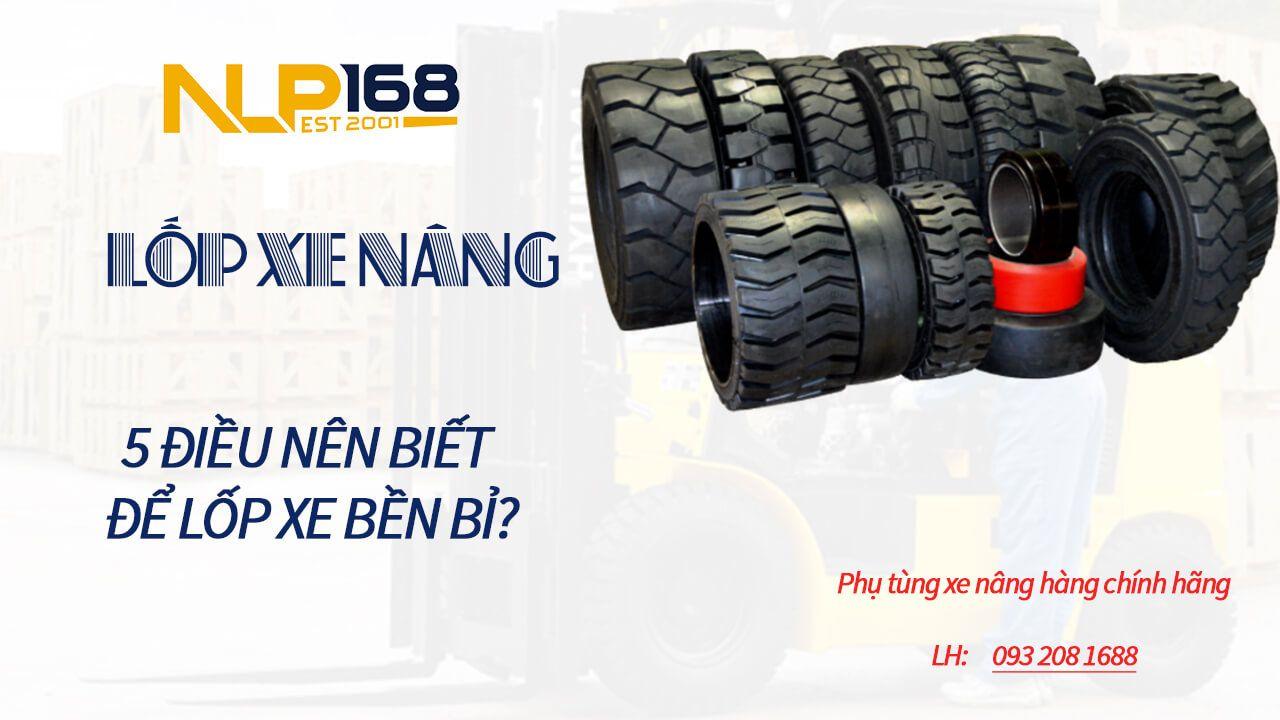 LỐP XE NÂNG: 5 ĐIỀU BẠN CẦN BIẾT