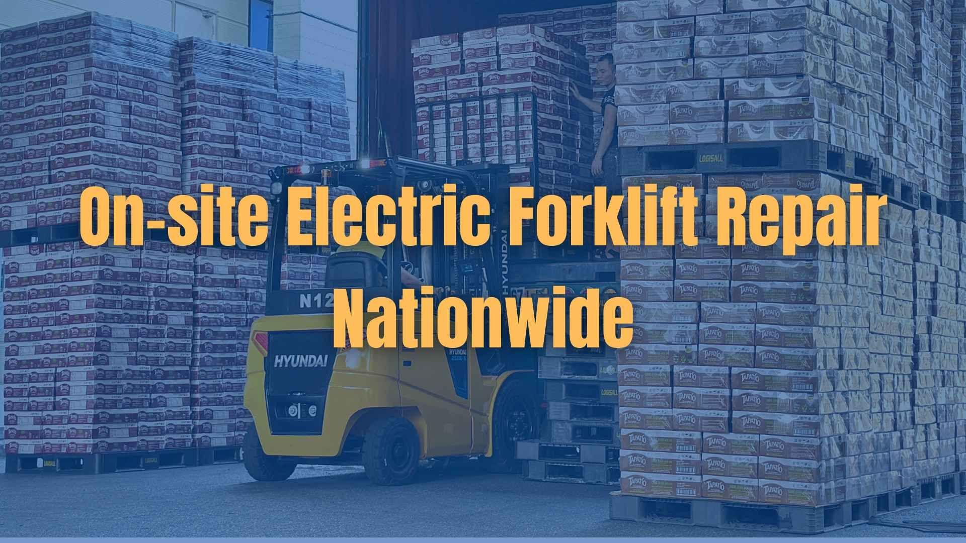 On-site Electric Forklift Repair Nationwide - Fast Inspection, Accurate Troubleshooting