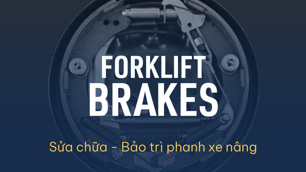 Cách sửa chữa và bảo trì phanh xe nâng của bạn một cách dễ dàng