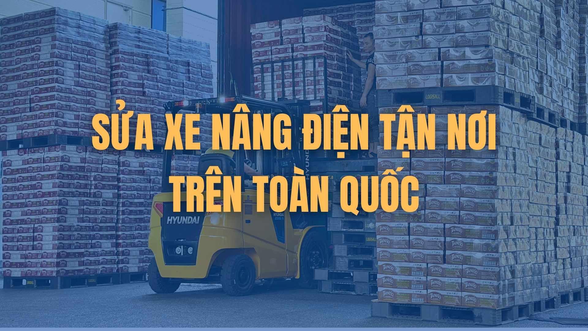 Sửa xe nâng điện tận nơi trên toàn quốc - Kiểm tra nhanh, xử lý đúng lỗi