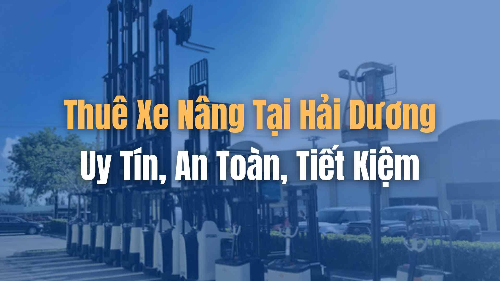 Thuê Xe Nâng Tại Hải Dương Uy Tín, Tiết Kiệm