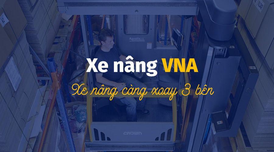 Xe nâng điện 3 chiều VNA - Xe nâng VNA dùng cho lối đi rất hẹp