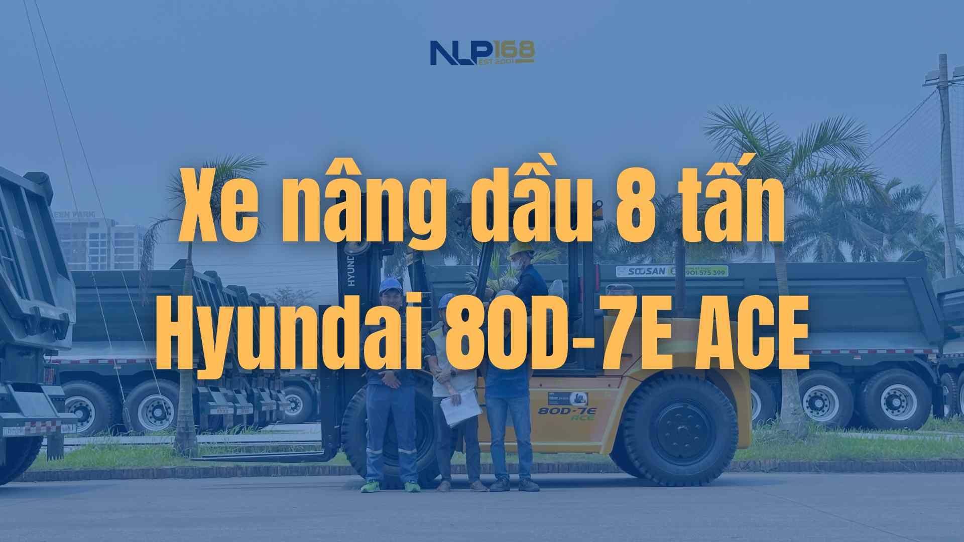 Xe nâng dầu 8 tấn Hyundai 80D-7E ACE