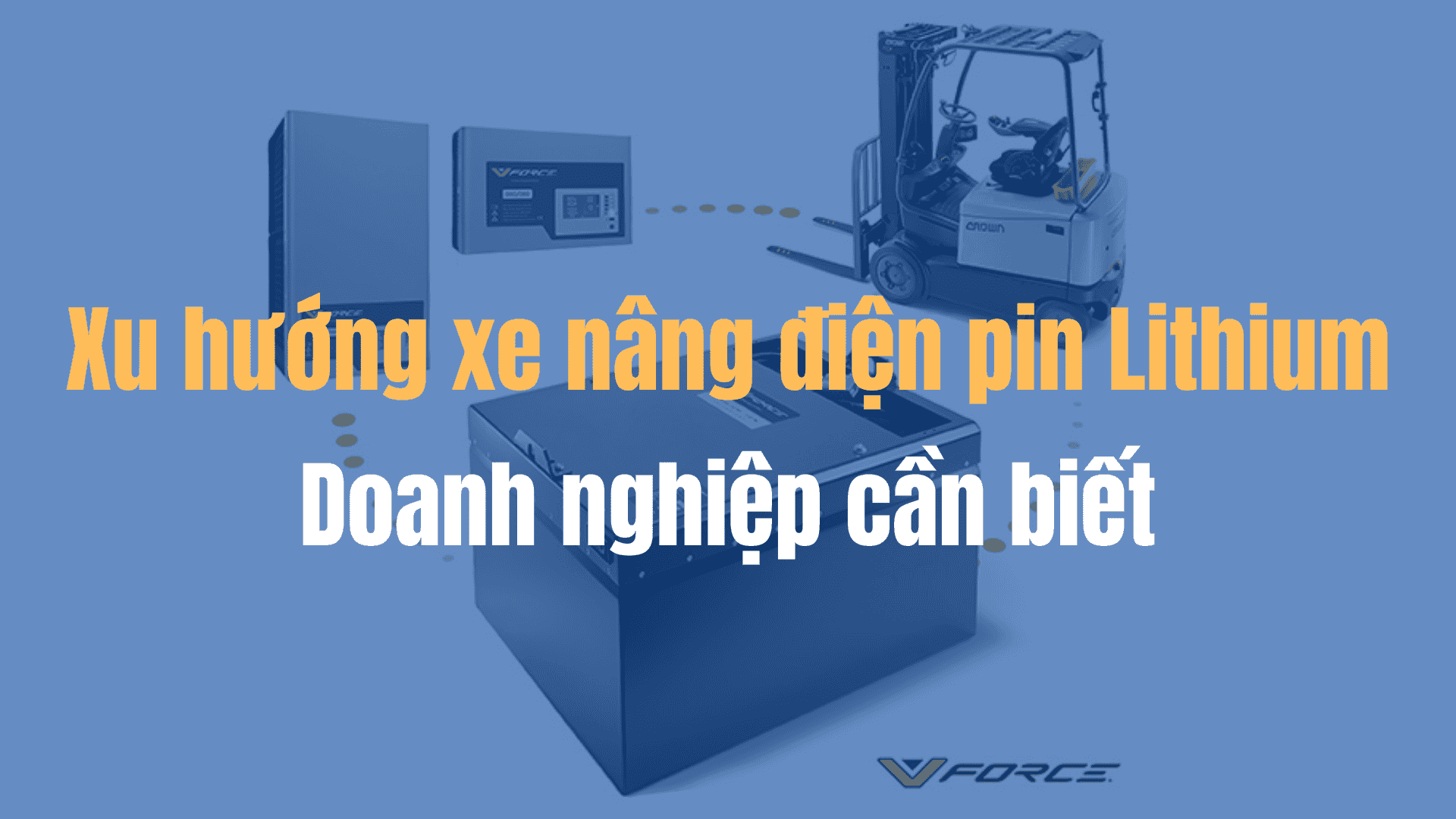 Xu hướng xe nâng điện pin Lithium năm 2026 doanh nghiệp cần biết