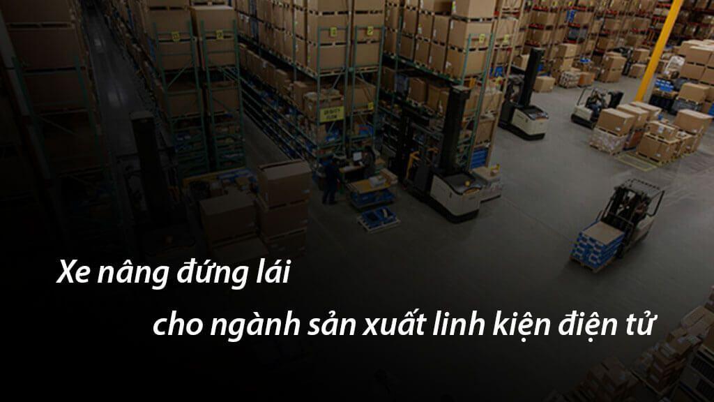 Xe nâng đứng lái | Lựa chọn xe nâng cho nhà máy linh kiện điện thoại Samsung