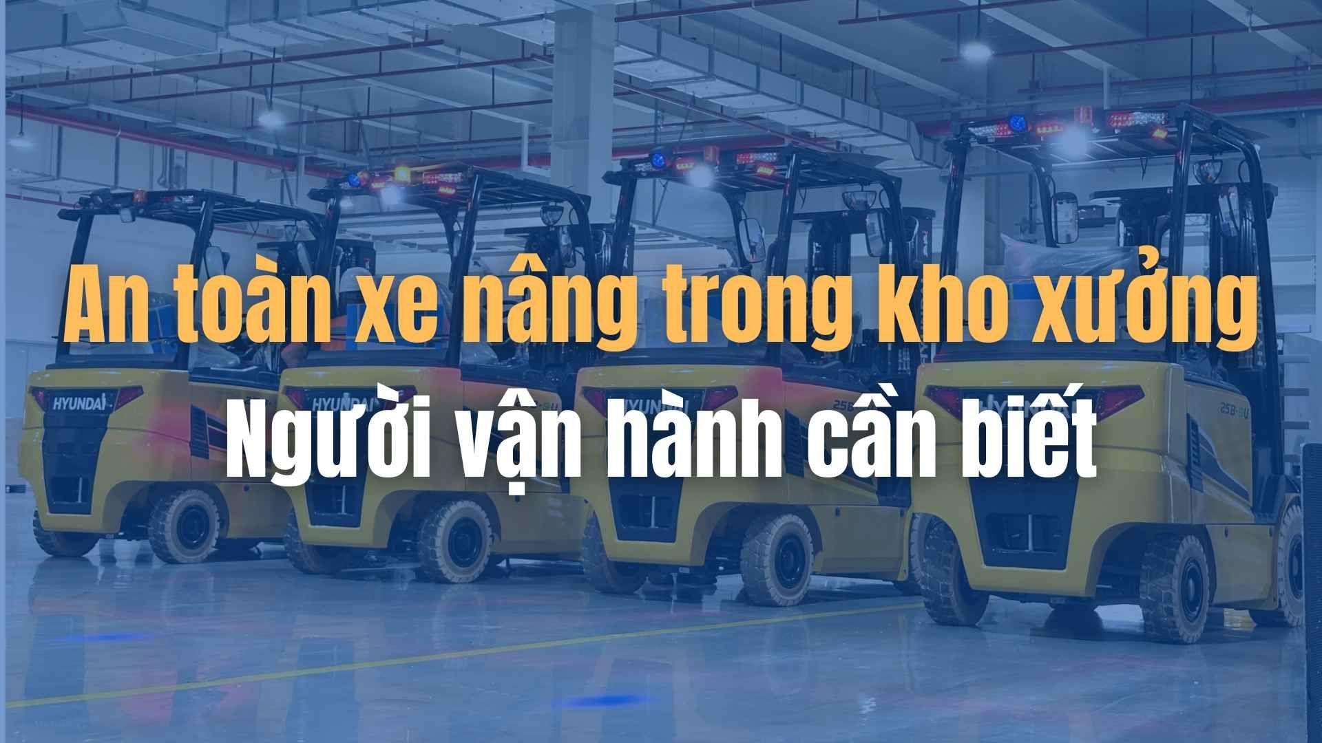 An toàn xe nâng trong kho xưởng: Người vận hành cần biết