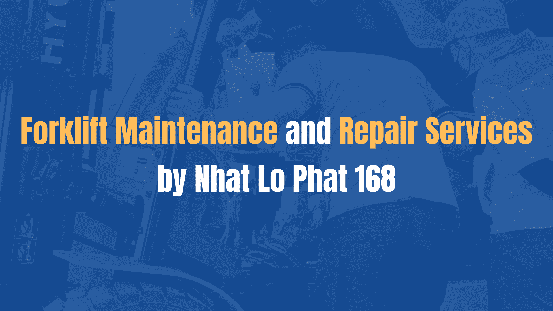 Forklift Maintenance and Repair Services by Nhat Lo Phat 168