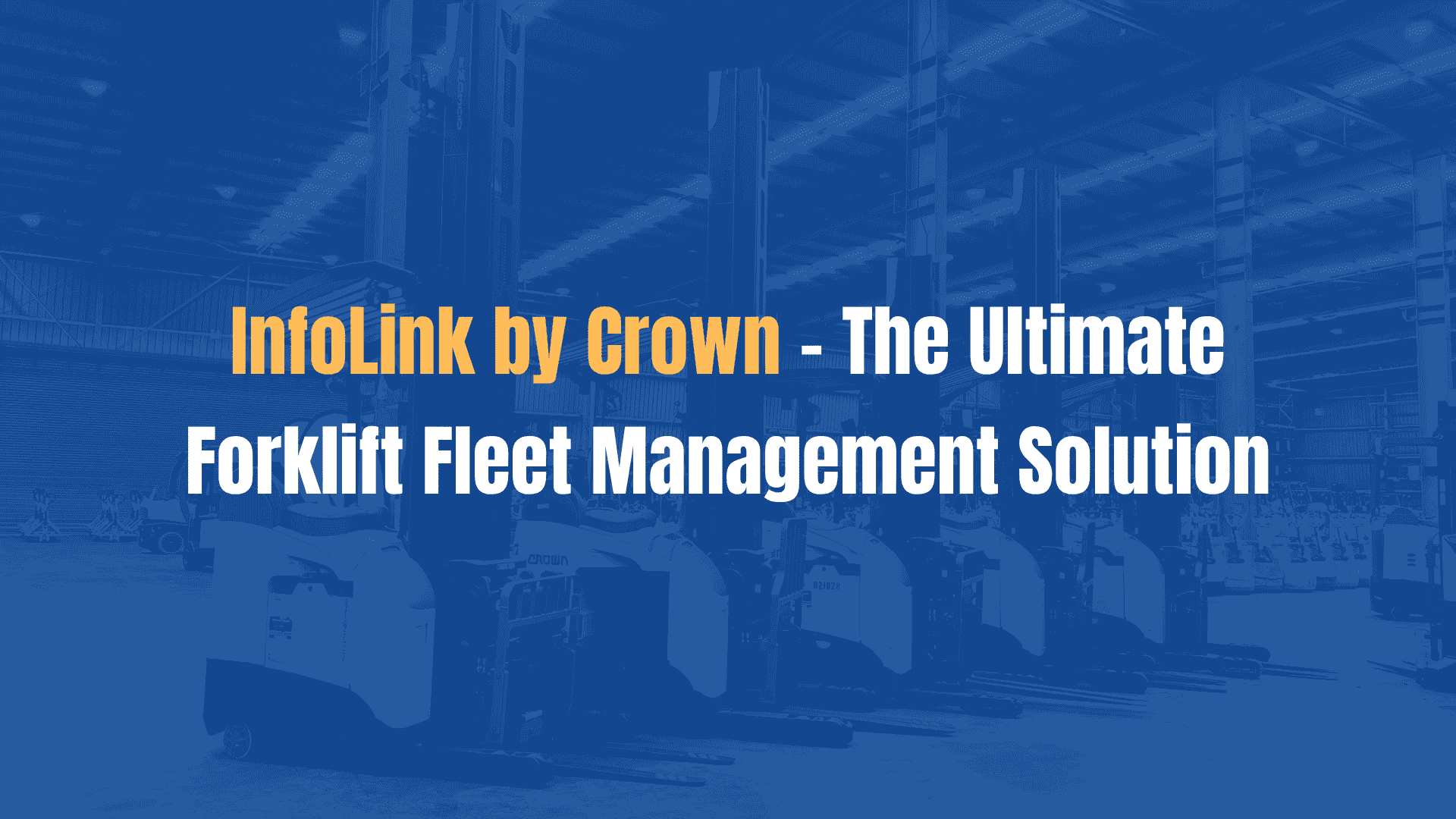 InfoLink by Crown – The Ultimate Forklift Fleet Management Solution