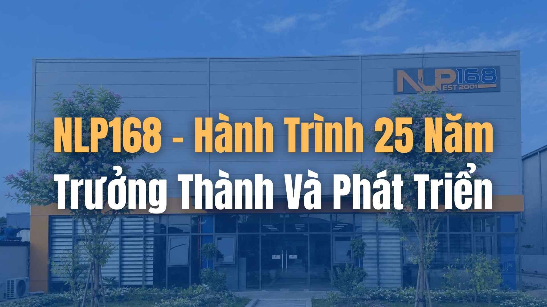NLP168 - Hành Trình 25 Năm Trưởng Thành Và Phát Triển