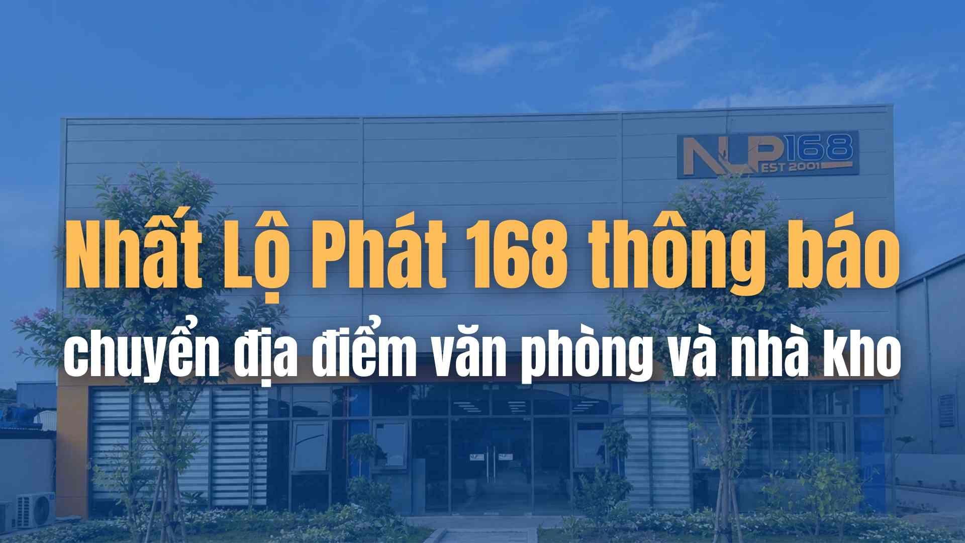 Nhất Lộ Phát 168 thông báo chuyển địa điểm văn phòng và nhà kho