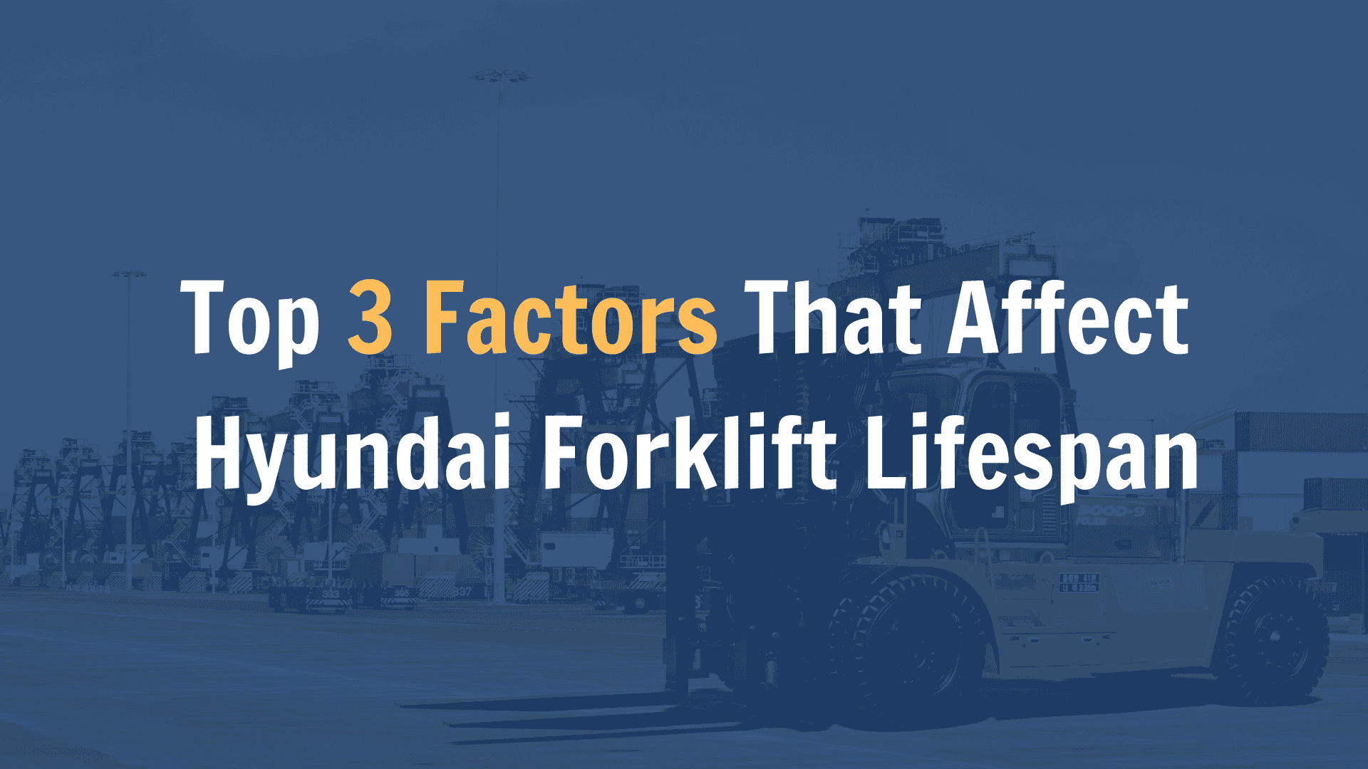 Top 3 Factors That Affect Hyundai Forklift Lifespan